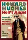 Image for Howard Hughes, hell&#39;s angel: another hot, startling, and unauthorized examination of America&#39;s entertainment industry
