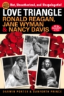 Image for Love Triangle : Ronald Reagan, Jane Wyman, and Nancy Davis -- All the Gossip Unfit to Print