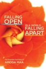 Image for Falling open in a world falling apart  : the essential teaching of Amoda Maa
