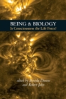Image for Being &amp; Biology : Is Consciousness the Life Force?
