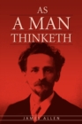 Image for As A Man Thinketh : The Original Classic About Law of Attraction That Inspired The Secret
