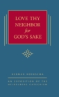 Image for Love Thy Neighbor for God&#39;s Sake : An Exposition of the Heidelberg Catechism (The Triple Knowledge Book 9)
