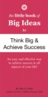 Image for The Little Book of Big Ideas to Think Big and Achieve Success