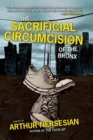 Image for The sacrificial circumcision of the Bronx: a novel
