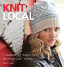 Image for Knit local  : celebrating America&#39;s homegrown yarns