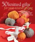 Image for 50 Knitted Gifts for Year-Round Giving : Designs for Every Season and Occasion Featuring Universal Yarn Deluxe Worsted