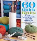 Image for 60 quick knits from America&#39;s yarn shops  : everyone&#39;s favorite projects in Cascade 220 and 220 Superwash