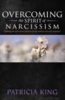 Image for Overcoming the Spirit of Narcisissm: Breaking the Patterns of Self-idolatry and Self-exaltation
