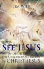 Image for SEE JESUS: An In-depth Look Into the Unsearchable Riches of Christ Jesus