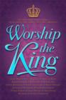 Image for Worship The King: An Inspiring Devotional That Draws the Heart Into His Presence