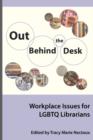 Image for Out Behind the Desk : Workplace Issues for Lgbtq Librarians