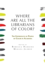 Image for Where are all the Librarians of Color? The Experiences of People of Color in Academia
