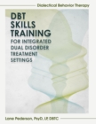 Image for Dialectical Behavior Therapy Skills Training : Integrated Dual Disorder Treatment Settings