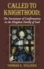 Image for Called to Knighthood: The Sacrament of Confirmation In the Kingdom Family of God