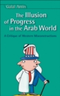 Image for The illusion of progress in the Arab world: a critique of Western misconstructions
