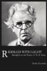 Image for Riddled with Light : Metaphor in the Poetry of W.B. Yeats