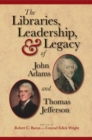 Image for The Libraries, Leadership, and Legacy of John Adams and Thomas Jefferson