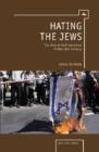 Image for Hating the Jews  : the rise of anti-Semitism in the 21st century