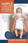 Image for Nipple Confusion, Uncoordinated Pooping, and Spittle: The Life of a Newborn&#39;s Father