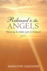 Image for Released to the Angels: Discovering the Hidden Gifts of Alzheimer&#39;S