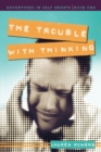 Image for Trouble with Thinking: Adventures in Self Smarts: Book One