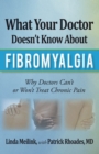 Image for What Your Doctor Doesn&#39;T Know About Fibromyalgia: Why Doctors Can&#39;T or Won&#39;T Treat Chronic Pain.