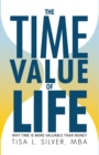 Image for Time Value of Life: Why Time Is More Valuable Than Money