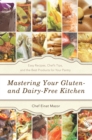 Image for Mastering Your Gluten- and Dairy-Free Kitchen: Easy Recipes, Chef&#39;S Tips, and the Best Products for Your Pantry