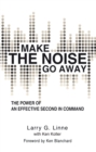 Image for Make the Noise Go Away: The Power of an Effective Second-In-Command.