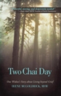 Image for Two Chai Day: One Widow&#39;S Story About Living Beyond Grief