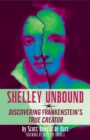 Image for Shelley unbound: uncovering Frankenstein&#39;s true creator