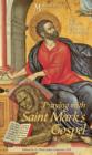Image for Praying with Saint Mark&#39;s Gospel: Daily Reflections on the Gospel of Saint Mark