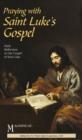 Image for Praying with Saint Luke&#39;s Gospel: Daily Reflections on the Gospel of Saint Luke