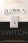 Image for Bait &amp; Switch: Saving Your Relationship After Incredible Romance Turns Into Exhausting Chaos
