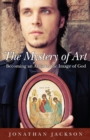 Image for The Mystery of Art : Becoming an Artist in the Image of God