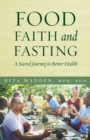 Image for Food, Faith, and Fasting : A Sacred Journey to Better Health