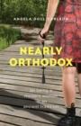 Image for Nearly Orthodox : On Being a Modern Woman in an Ancient Tradition