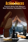 Image for Active pieces: practical advice from America&#39;s most relentless tournament player