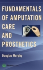 Image for Fundamentals of Amputation Care and Prosthetics