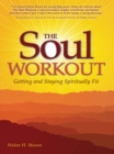 Image for The soul workout: getting and staying spiritually fit
