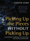 Image for Picking up the pieces without picking up: a guidebook through victimization for people in recovery