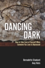 Image for Dancing in the dark: how to take care of yourself when someone you love is depressed