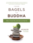 Image for From bagels to Buddha: how I found my soul and lost my fat