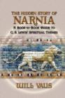 Image for The Hidden Story of Narnia : A Book-By-Book Guide to C. S. Lewis&#39; Spiritual Themes