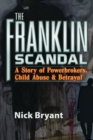 Image for Franklin scandal  : a story of powerbrokers, child abuse &amp; betrayal