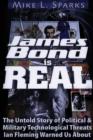 Image for James Bond is real  : the untold story of political &amp; military technological threats Ian Fleming warned us about