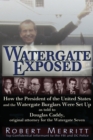 Image for Watergate Exposed: A Confidential Informant Reveals How the President of the United States and the Watergate Burglars Were Set-Up. by Robert Merritt as told to Douglas Caddy, Original Attorney for the Watergate Seven.