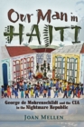 Image for Our man in Haiti  : George de Mohrenschildt &amp; the CIA in the nightmare republic