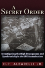 Image for A Secret Order : Investigating the High Strangeness and Synchronicity in the JFK Assassination