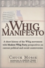 Image for A Whig Manifesto : A Short History of the Whig Movement with Modern Whig Party Perspectives on Current Political and Social Controversies